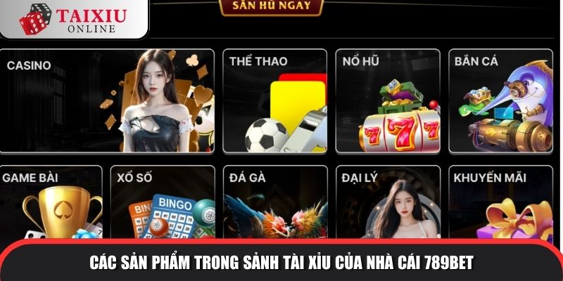789bet 3 378 Các sản phẩm trong sảnh tài xỉu của nhà cái 789BET