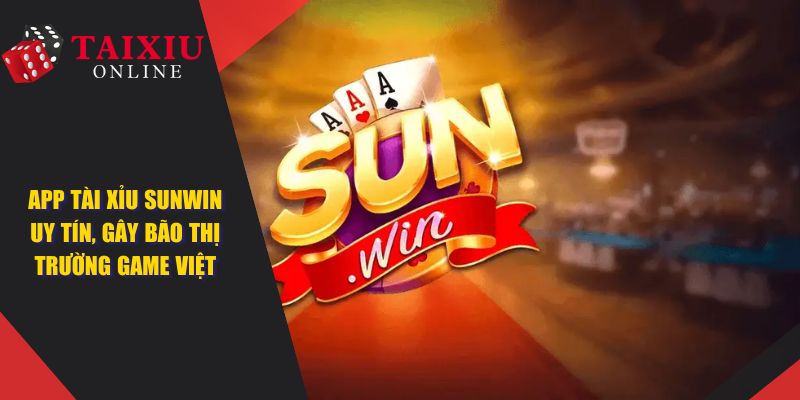 bia app tai xiu sunwin 1096 App Tài Xỉu Sunwin Uy Tín, Gây Bão Thị Trường Game Việt