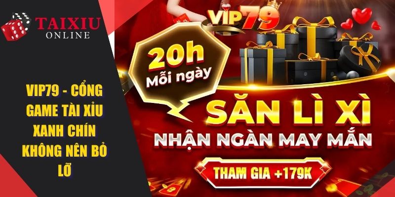 cong game tai xiu vip 79 362 VIP79 - Cổng Game Tài Xỉu Online Đổi Thưởng Uy Tín Xanh Chín