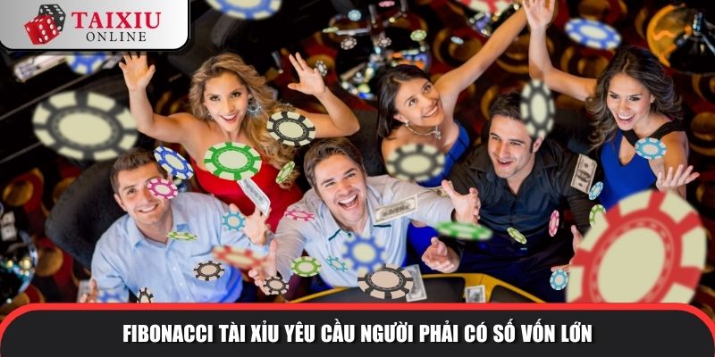 Fibonacci tài xỉu yêu cầu người phải có số vốn lớn