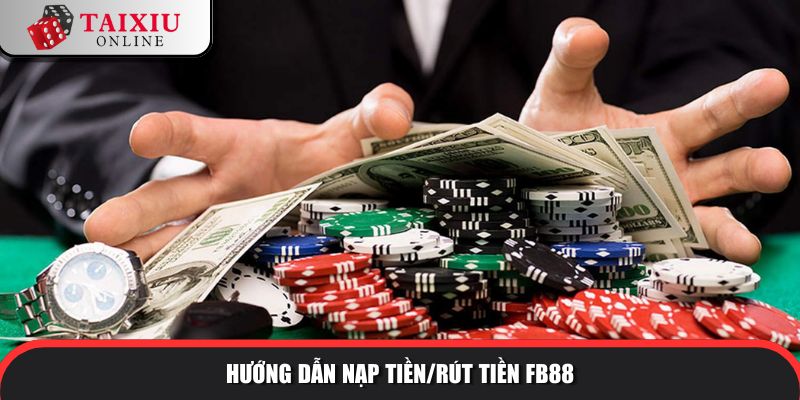 huong dan nap tien rut tien fb88 286 Hướng dẫn nạp tiền/rút tiền tài xỉu đổi thưởng FB88