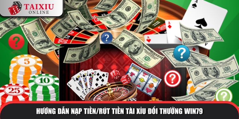 huong dan nap tien rut tien win79 430 Hướng dẫn nạp tiền/rút tiền tài xỉu đổi thưởng WIN79