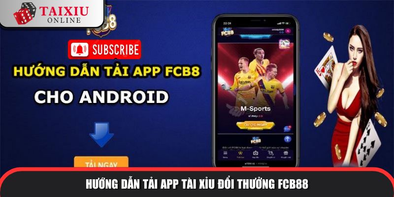 huong dan tai app fcb88 232 Hướng dẫn tải app tài xỉu đổi thưởng FCB8