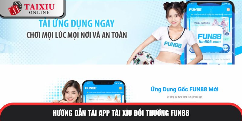huong dan tai app fun88 259 Hướng dẫn tải app tài xỉu đổi thưởng FUN88