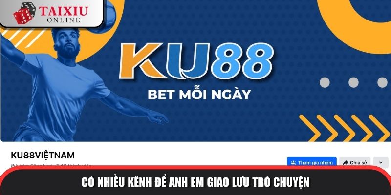ku88 7 897 Có nhiều kênh để anh em giao lưu trò chuyện