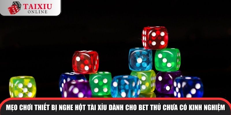 may nghe hot tai xiu 3 1 1024 Mẹo chơi thiết bị nghe hột tài xỉu dành cho bet thủ chưa có kinh nghiệm