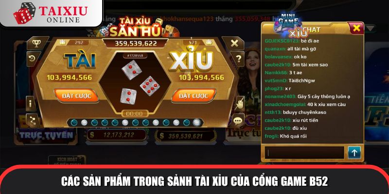 san pham trong sanh tai xiu cong game B52 362 Các sản phẩm trong sảnh tài xỉu của cổng game B52