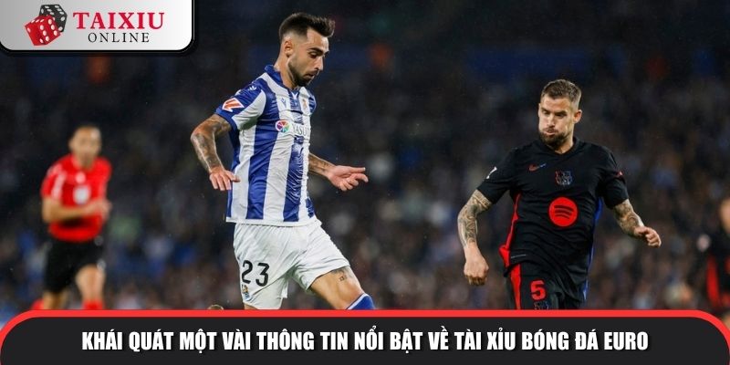 tai xiu bong da euro 1 1096 Khái quát một vài thông tin nổi bật về tài xỉu bóng đá euro