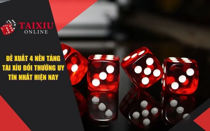 tai xiu doi thuong uy tin nhat hien nay 841 Bật Mí 4 Nhà Cái Tài Xỉu Đổi Thưởng Uy Tín Nhất Hiện Nay