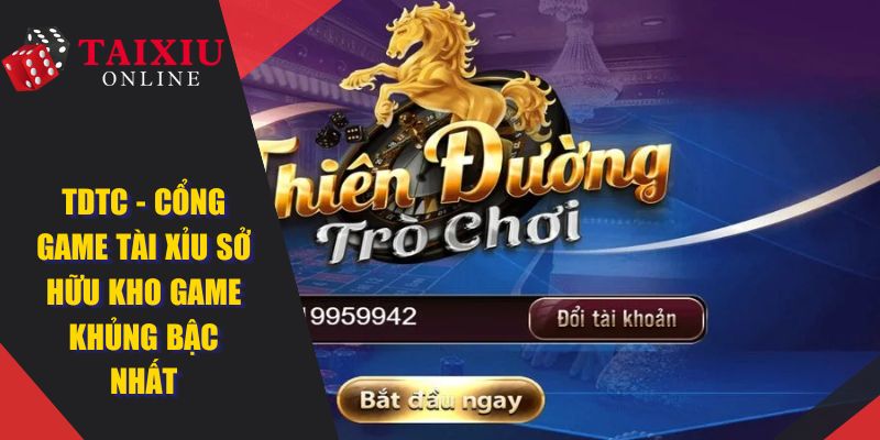 tdtc cong game tai xiu online uy tin 523 TDTC - Cổng Game Tài Xỉu Sở Hữu Kho Game Khủng Bậc Nhất