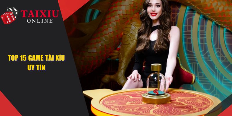 top 15 game tai xiu uy tin 841 Top 15 Game Tài Xỉu Uy Tín, Đáng Trải Nghiệm Nhất 2025