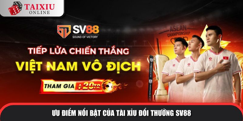 uu diem noi bat SV88 582 Đặc trưng nổi bật của nhà cái