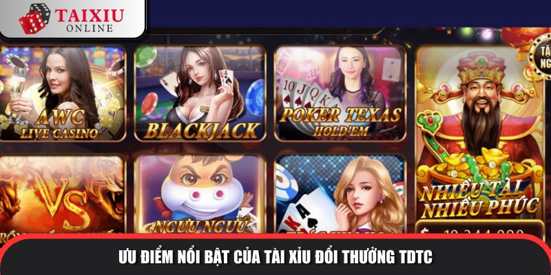 Ưu điểm nổi bật của tài xỉu đổi thưởng TDTC so với tài xỉu khác