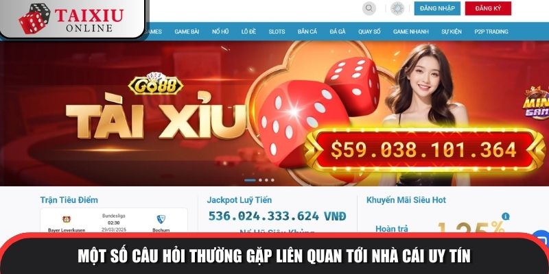Một số câu hỏi thường gặp liên quan tới nhà cái uy tín